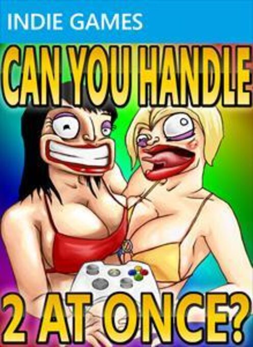 Can You Handle 2 At Once