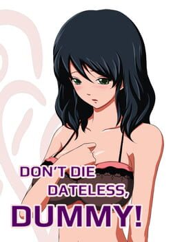 Don't Die Dateless, Dummy